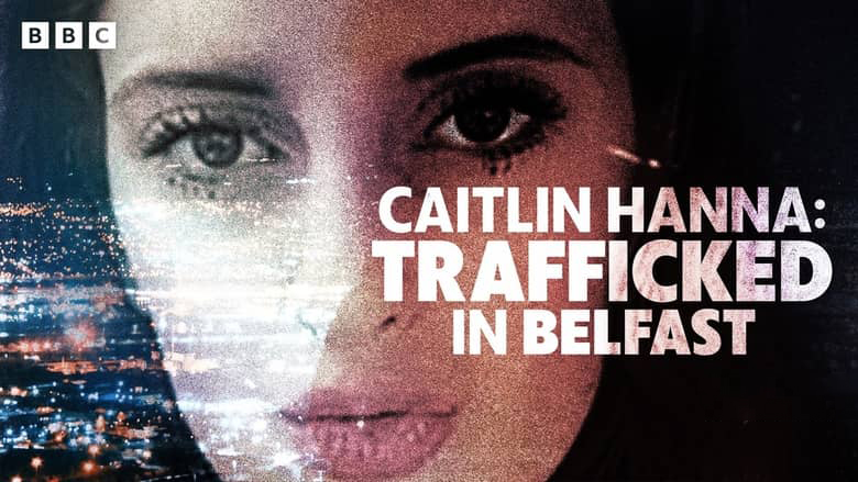 BBC纪录片《凯特琳·汉娜:贝尔法斯特的人口贩运案 Caitlin Hanna: Trafficked in Belfast 2026》英语中英双字 无水印纯净版 1080P/MKV/696M 北爱尔兰隐秘犯罪世界插图 BBC纪录片《凯特琳·汉娜:贝尔法斯特的人口贩运案 Caitlin Hanna: Trafficked in Belfast 2026》英语中英双字 无水印纯净版 1080P/MKV/696M 北爱尔兰隐秘犯罪世界插图